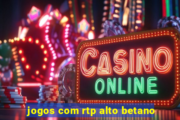 jogos com rtp alto betano